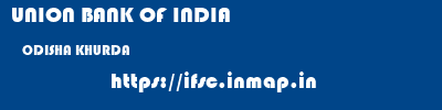 UNION BANK OF INDIA  ODISHA KHURDA    ifsc code